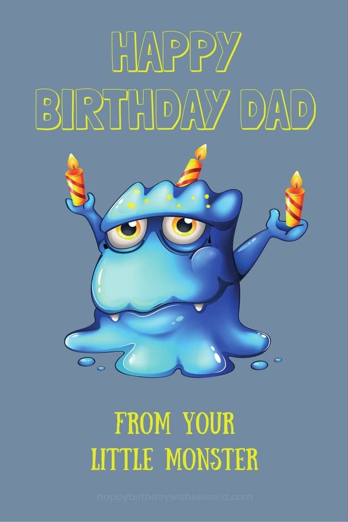 Happy birthday dad from your little monster