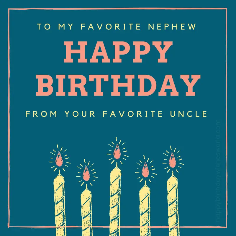 To my favorite nephew happy birthday from your favorite uncle