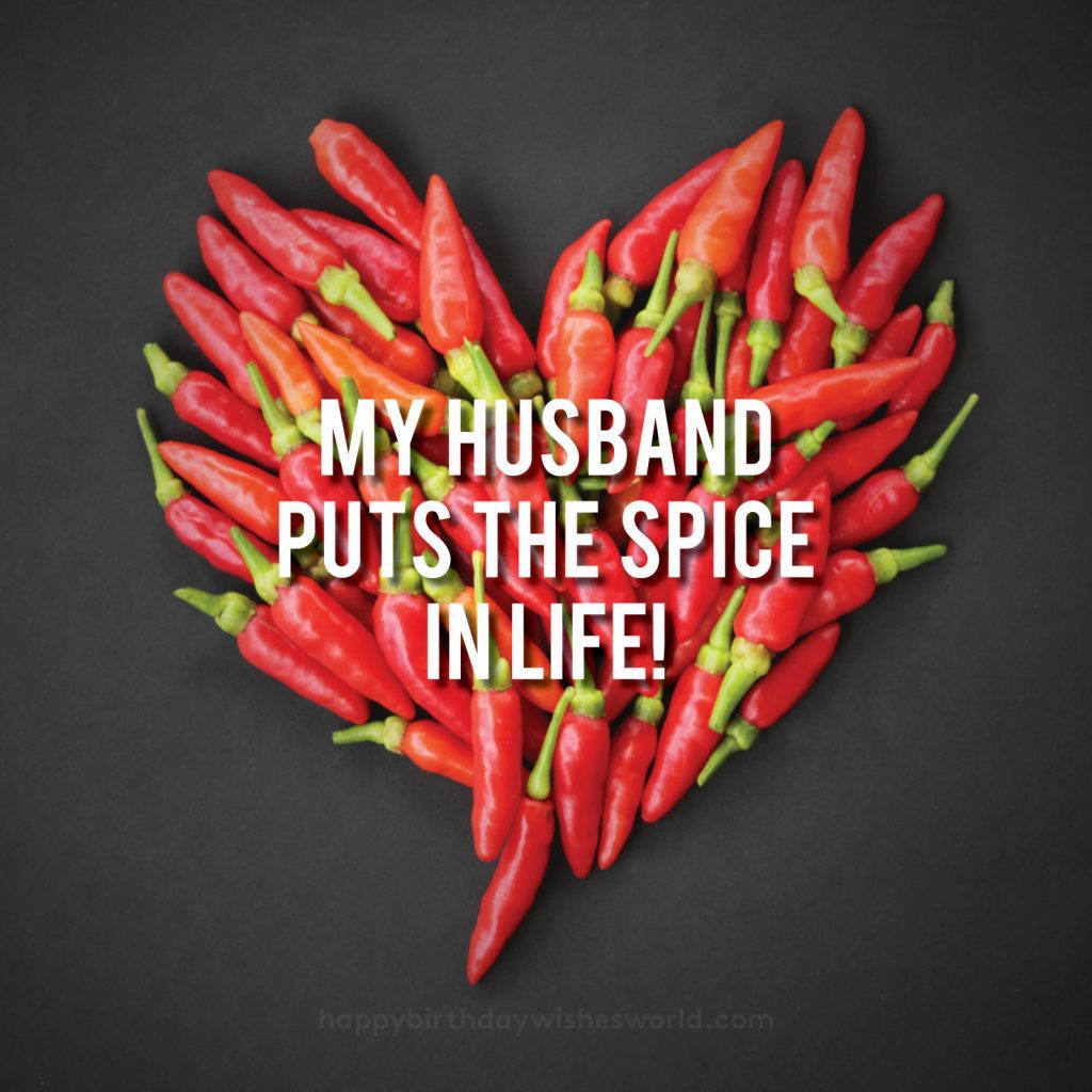 My husband puts the spice in life!