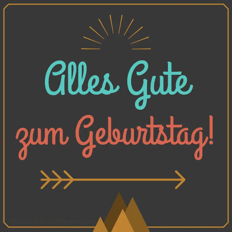 Happy birthday in German: Alles Gute zum Geburtstag!